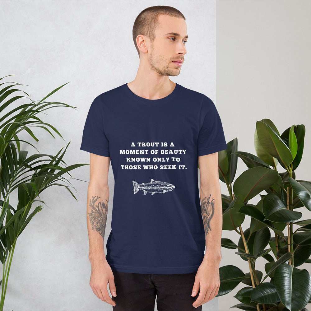 A trout is a moment of beauty known only to those who seek it man t-shirt - Funny Nikko