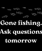 Gone fishing. Ask questions tomorrow man t-shirt - Funny Nikko
