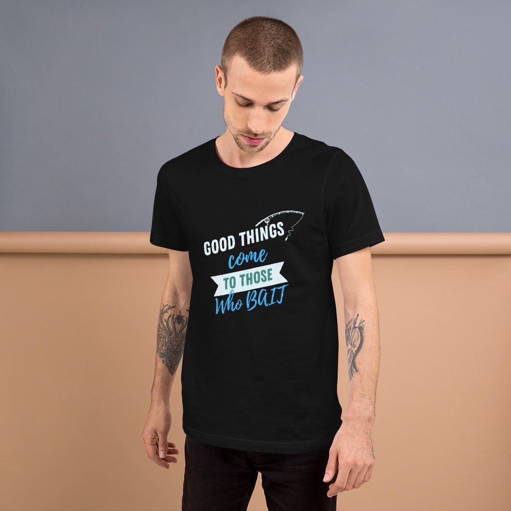 Good things come to those who BAIT man t-shirt - Funny Nikko