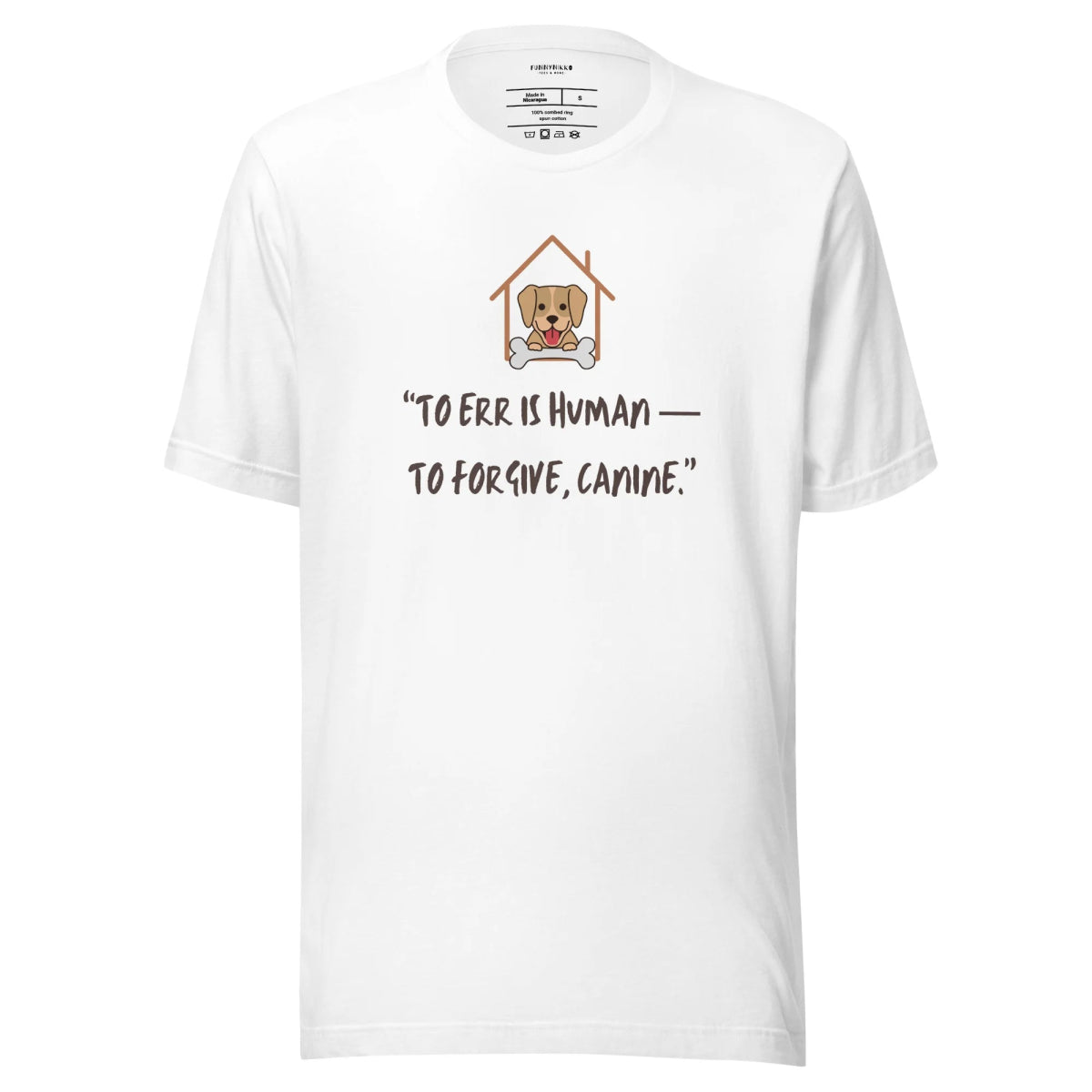 To Err is Human To Forgive, Canine Staple T-Shirt - Funny Nikko