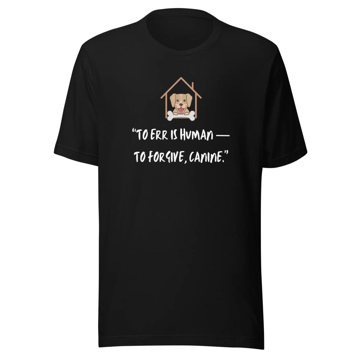 To Err is Human To Forgive, Canine Staple T-Shirt - Funny Nikko