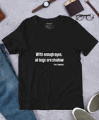 With enough eyes, all bugs are shallow t-shirt - Funny Nikko
